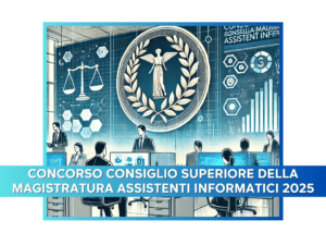 Concorso Consiglio Superiore della Magistratura Assistenti Informatici 2025