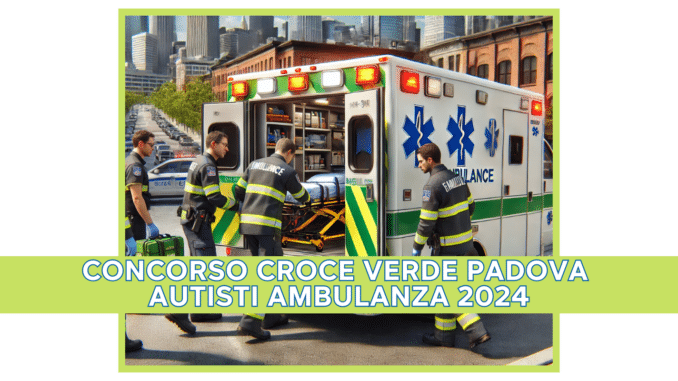 Concorso Croce Verde Padova Autisti Ambulanza 2024 - 6 posti con licenza media