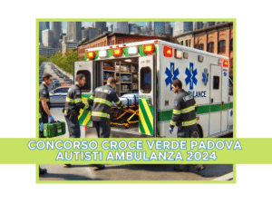 Concorso Croce Verde Padova Autisti Ambulanza 2024 - 6 posti con licenza media