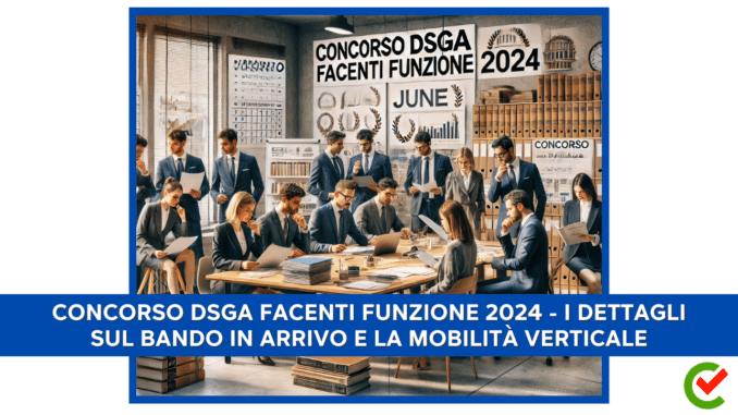 Concorso DSGA Facenti Funzione 2024 - I dettagli sul bando in arrivo e la Mobilità Verticale