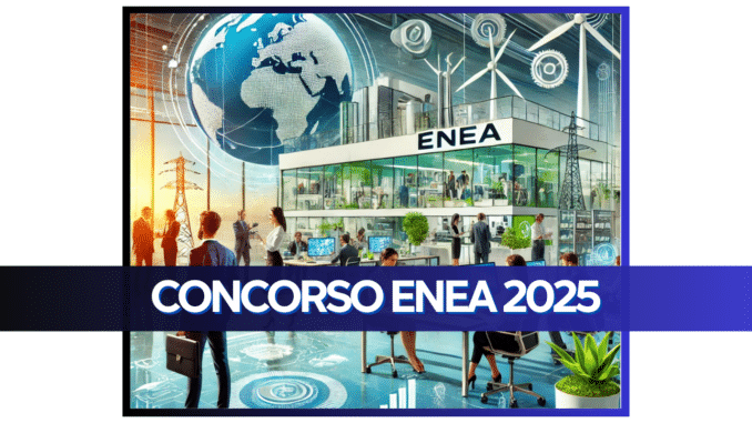 Concorso ENEA 2025 - Bandi pubblicati per un totale di 175 posti