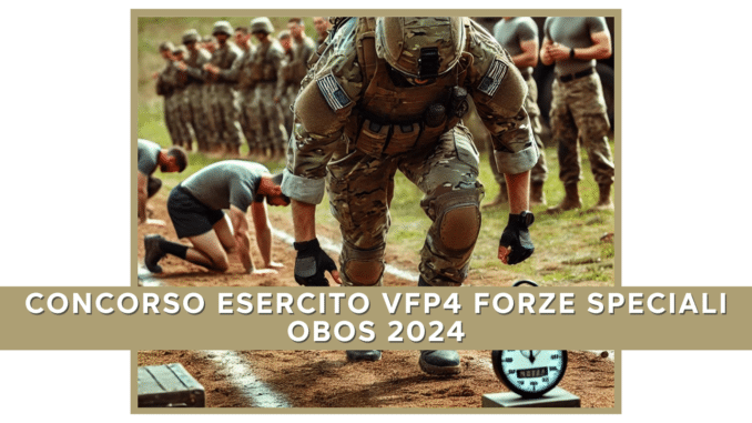 Concorso Esercito VFP4 Forze Speciali OBOS 2024 - 55 posti riservati ai VFP1