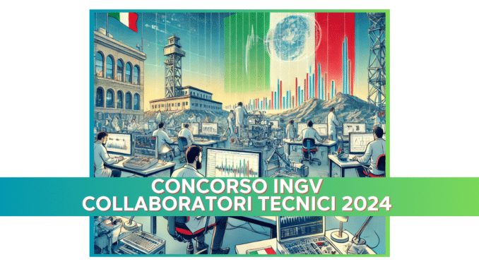 Concorso INGV Collaboratori tecnici 2024 - 12 posti in Lazio ed Emilia Romagna