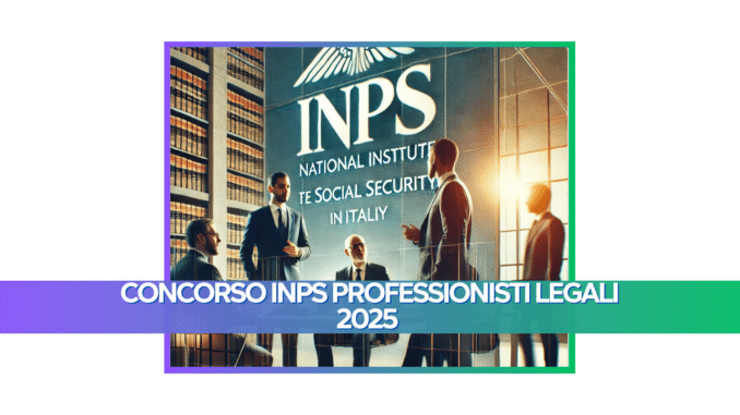 Concorso INPS Professionisti Legali 2025 - In arrivo un bando da 16 posti