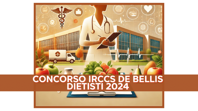 Concorso IRCCS De Bellis Dietisti 2024 - 9 posti per laureati