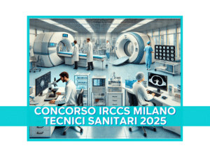 Concorso IRCCS Milano Tecnici Sanitari 2025 - 7 posti per laureati