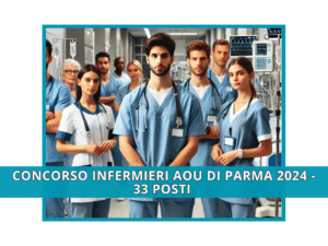 Concorso Infermieri AOU di Parma 2024 - 33 posti a tempo indeterminato