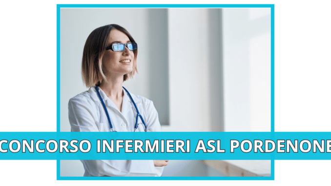 Concorso Infermieri ASL Pordenone 15 posti - Si attendono le comunicazioni finali dopo lo svolgimento delle prove di Marzo