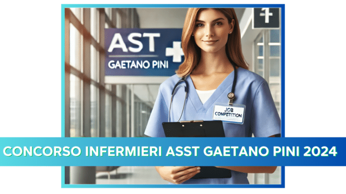 Concorso Infermieri ASST Gaetano Pini 2024 - 15 posti disponibili