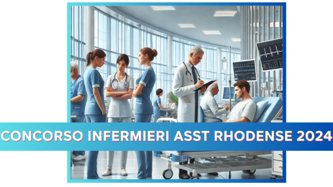 Concorso Infermieri ASST Rhodense 2024 - 40 posti a tempo indeterminato