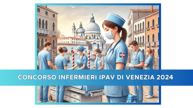 Concorso Infermieri IPAV di Venezia 2024 - 8 posti