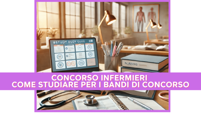 Concorso Infermieri – Come studiare per questi Concorsi Pubblici 