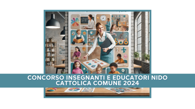 Concorso Insegnanti e Educatori Nido Cattolica Comune 2024 - Assunzioni a Tempo Determinato