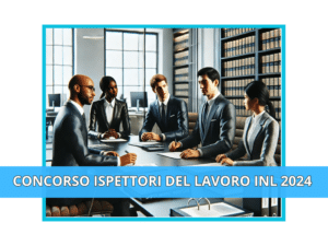 Concorso Ispettori del Lavoro INL 2024 – 750 posti in arrivo in estate – Per laureati