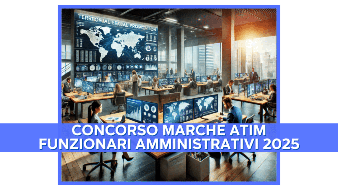 Concorso Marche ATIM Funzionari Amministrativi 2025 - 6 Posti per Laureati