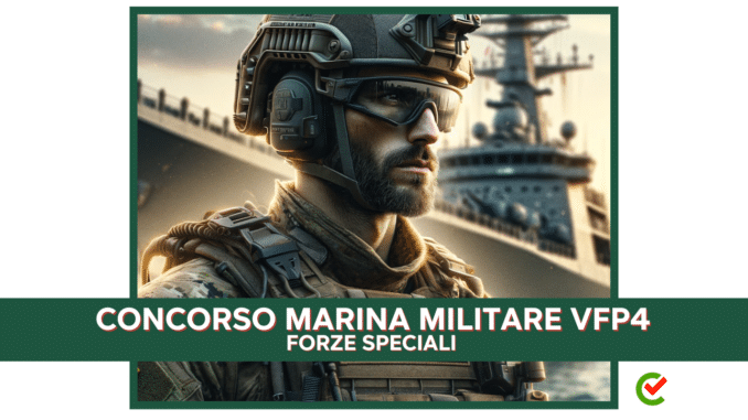 Concorso Marina Militare VFP4 Forze Speciali 2024 - 56 posti con licenza media