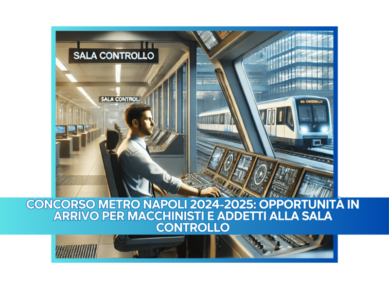 Concorso Metro Napoli 2024-2025: Opportunità in arrivo per Macchinisti e Addetti alla Sala Controllo