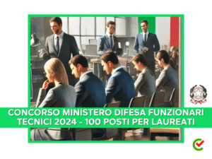 Concorso Ministero Difesa Funzionari Tecnici 2024 - 100 posti per laureati