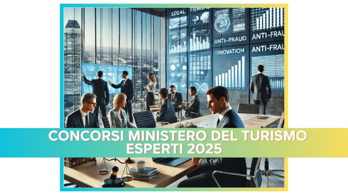 Concorso Ministero del Turismo Esperti 2025 - 10 posti per Laureati