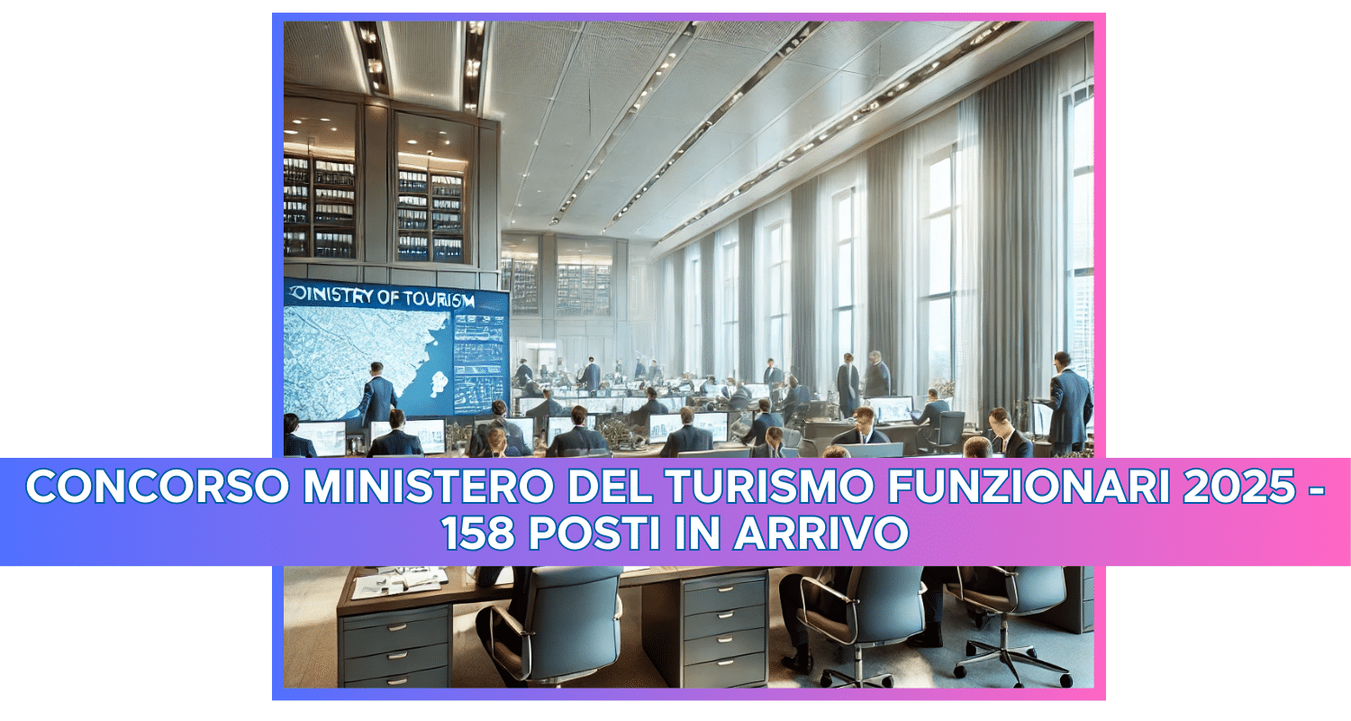 Concorso Ministero del Turismo Funzionari 2025 - 158 posti in arrivo