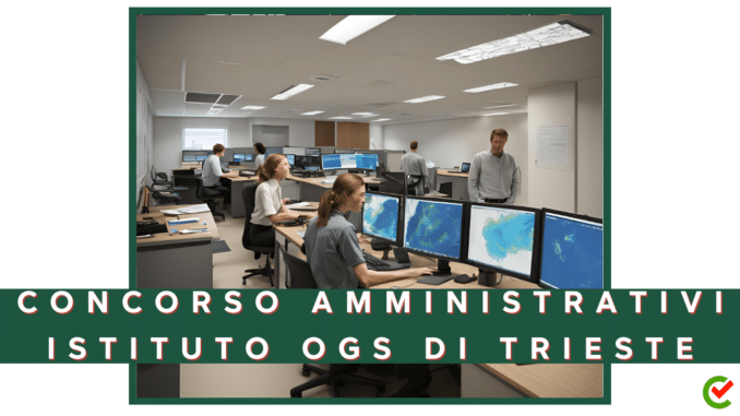 Concorso Istituto Nazionale di Oceanografia e di Geofisica Sperimentale (OGS) - Amministrativi - 4 posti per diplomati 