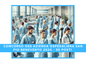 Concorso OSS Azienda Ospedaliera San Pio di Benevento 2024 - 30 posti con terza media