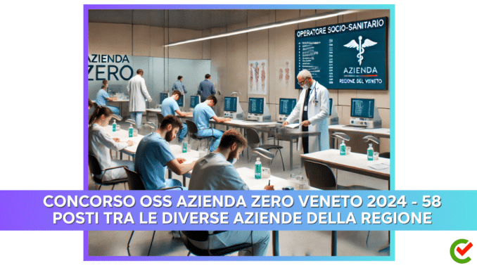 Concorso OSS Azienda Zero Veneto 2024 - 58 posti tra le diverse aziende della Regione