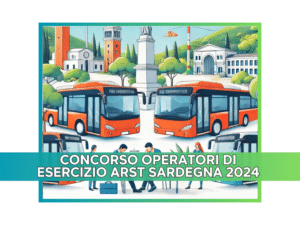 Concorso Operatori di Esercizio ARST Sardegna 2024 - Numero di posti variabile - Anche con terza media,