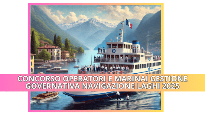 Concorso Operatori e Marinai Gestione Governativa Navigazione Laghi 2025 - 96 posti per diplomati