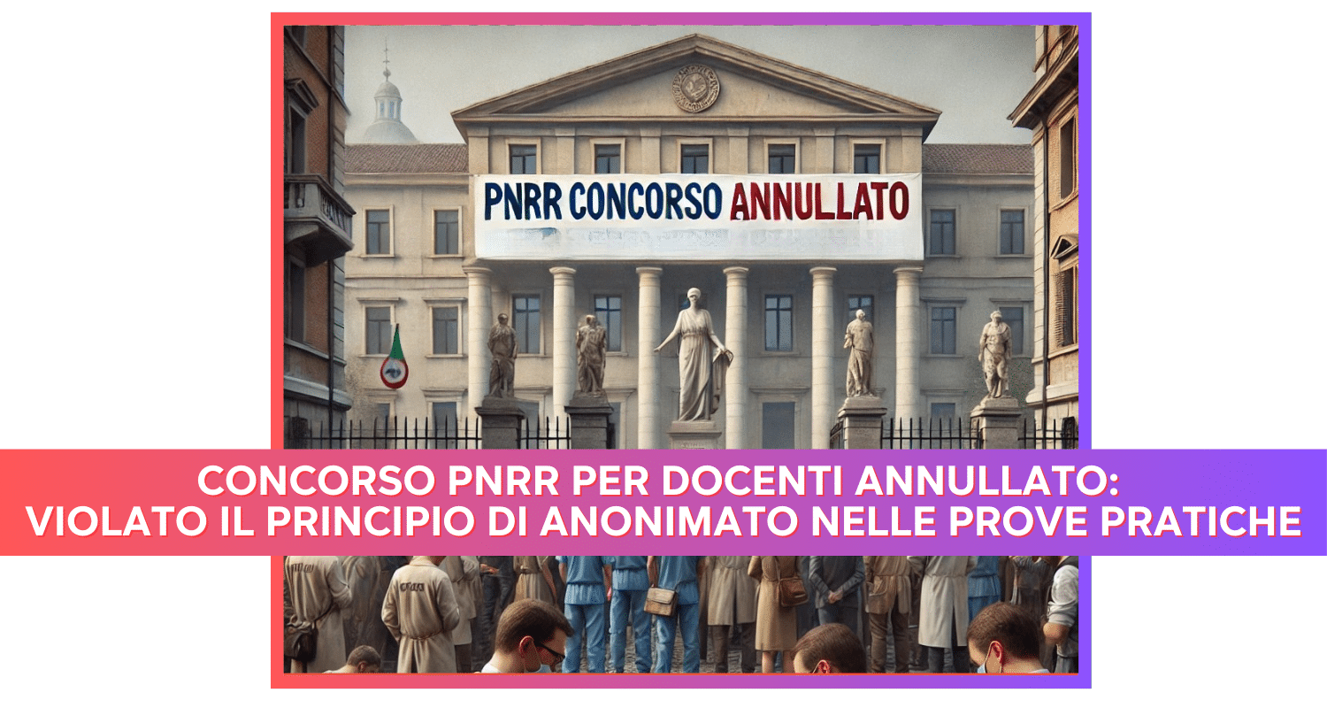 Concorso PNRR per Docenti Annullato in Cinque Regioni: Violato il Principio di Anonimato nelle Prove Pratiche