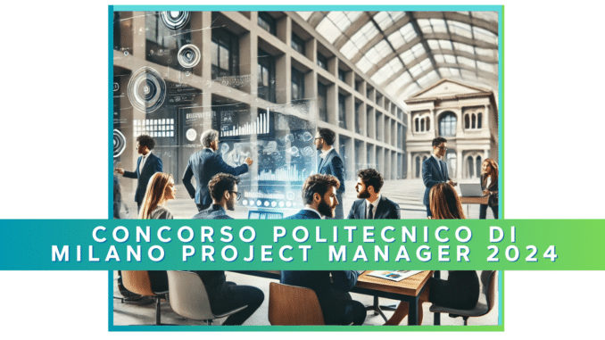 Concorso Politecnico di Milano Project Manager 2024 - 5 posti per laureati