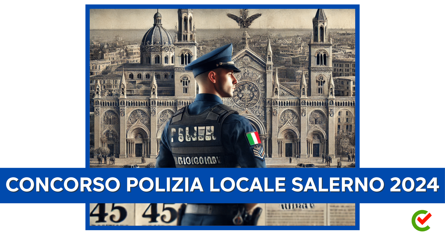 Concorso Polizia Locale Salerno 2024 - 45 posti per diplomati nel Comune