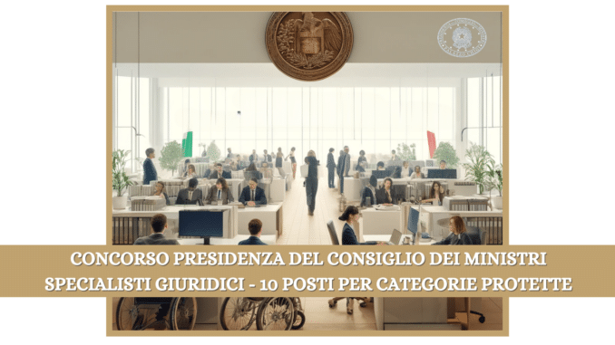 Concorso Presidenza del Consiglio dei Ministri Specialisti giuridici Categorie protette - Nominata la Commissione Esaminatrice