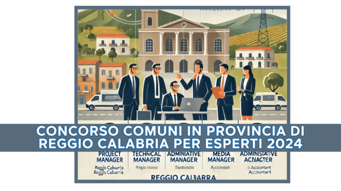 Concorso Comuni in Provincia di Reggio Calabria per Esperti 2024 - 5 posti riservati ai laureati