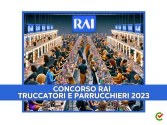 Concorso RAI Truccatori e Parrucchieri 2023 - 15 posti con licenza media