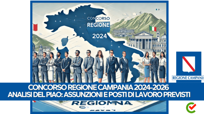 Concorso Regione Campania 2024-2026 Analisi del PIAO: Assunzioni e posti di lavoro previsti