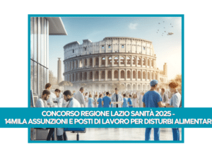 Concorso Regione Lazio Sanità 2025 - 14mila assunzioni e posti di lavoro per disturbi alimentari