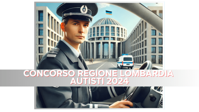 Concorso Regione Lombardia Autisti 2024 - 5 posti con licenza media