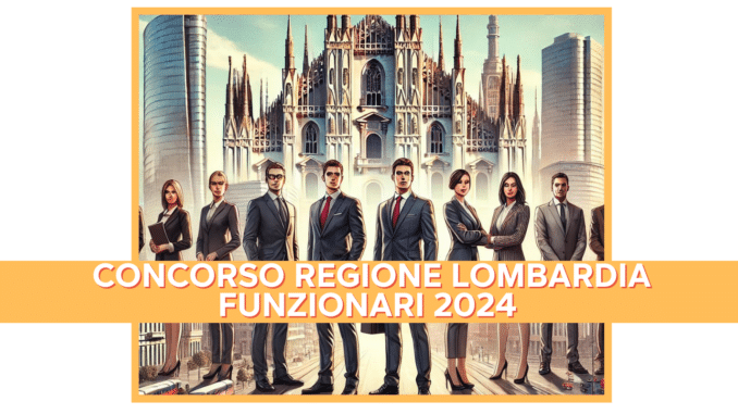 Concorso Regione Lombardia Funzionari 2024 - 41 posti per laureati