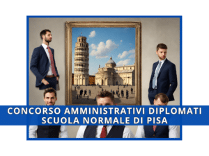 Concorso Scuola Normale di Pisa per 14 diplomati (amministrativi)