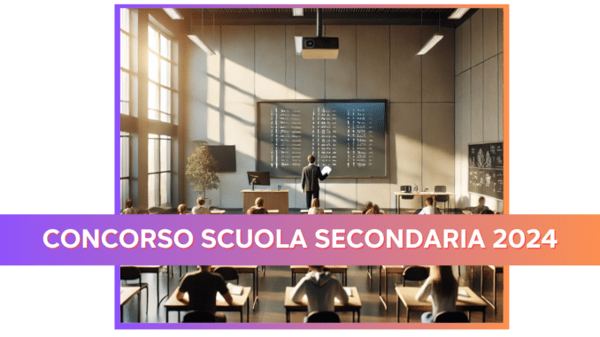 Concorso Scuola Secondaria 2024 - Nuovo bando atteso entro l'Autunno  (Settembre-Ottobre)