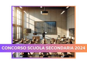 Concorso Scuola Secondaria 2024 - Nuovo bando atteso entro l'Autunno