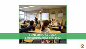 Concorso Scuola Straordinario TER 2023 – Oltre 44mila Posti