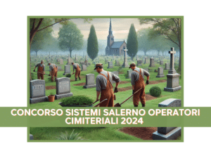 Concorso Sistemi Salerno Operatori Cimiteriali 2024 - 8 posti a tempo indeterminato con licenza media