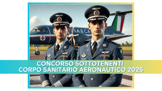 Concorso Sottotenenti Corpo Sanitario Aeronautico 2025 – 7 posti per laureati