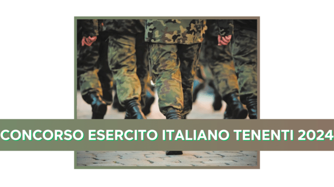 Concorso Esercito Italiano Tenenti 59 posti - Convocazioni per la prova orale e pratica