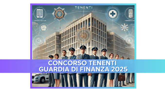 Concorso Tenenti Guardia di Finanza 2025 - 12 posti per ruolo tecnico-logistico-amministrativo