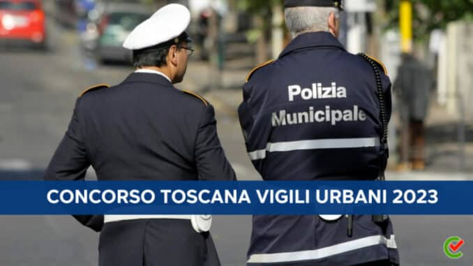 Concorso Toscana Vigili Urbani 2023 - 30 posti nei comuni della Regione