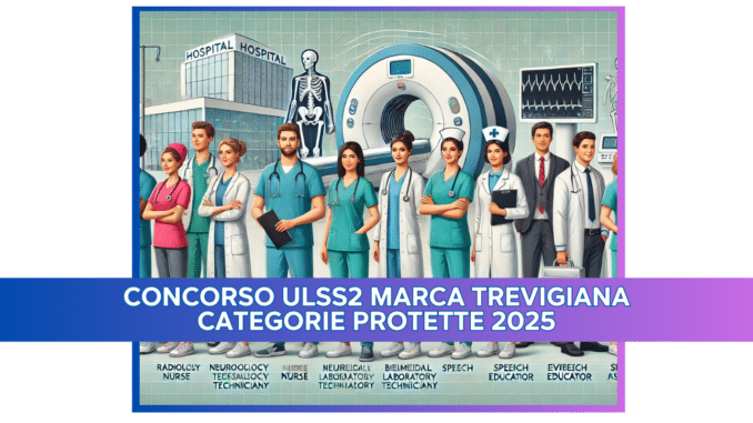 Concorso ULSS2 Marca Trevigiana Categorie Protette 2025 - 11 posti per vari profili in Veneto