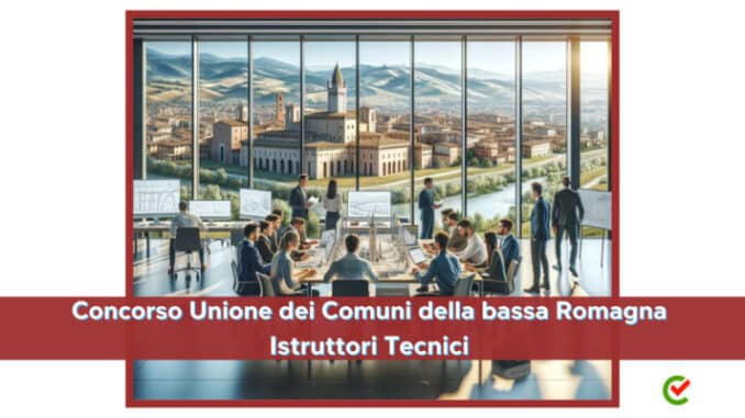 Concorso Unione dei Comuni della bassa Romagna Istruttori Tecnici 2023 - 40 posti per diplomati